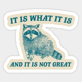 It Is What It Is And It Is Not Great Funny It Is What It Is And It Is Not Great Meme Sticker